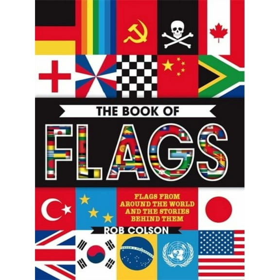 The Book of Flags : Flags from around the world and the stories behind them (Paperback)