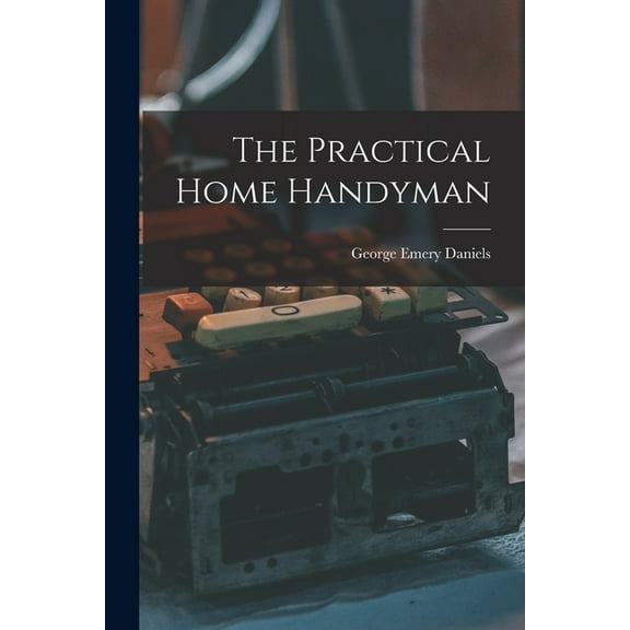 The Practical Home Handyman, (Paperback)