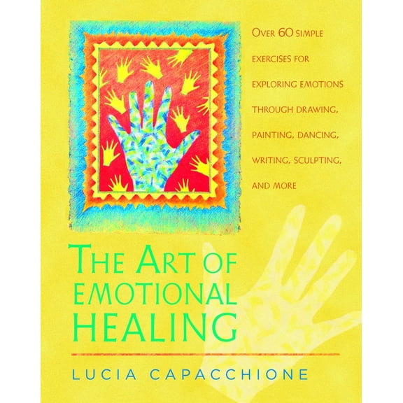 Pre-Owned The Art of Emotional Healing: Over 60 Simple Exercises for Exploring Emotions Through Drawing, Painting, Dancing, Writing, Sculpting, and More (Paperback) 1590303067 9781590303061