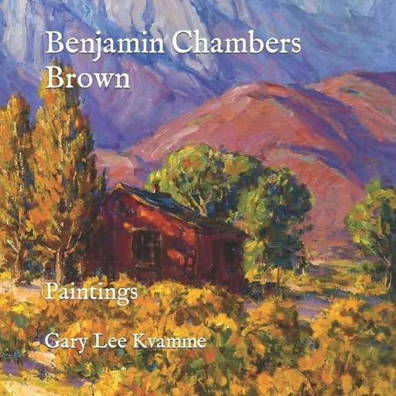 Benjamin Chambers Brown: Paintings (Paperback) by Gary Lee Kvamme