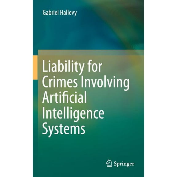 Liability for Crimes Involving Artificial Intelligence Systems, (Hardcover)