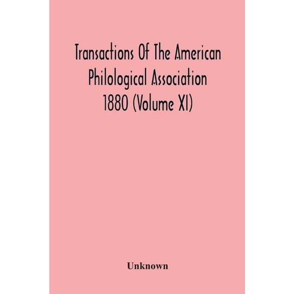 Transactions Of The American Philological Association 1880 (Volume Xi), (Paperback)