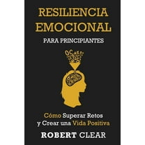 PsicolÃ³gica Resiliencia Emocional para Principiantes: CÃ³mo Superar Retos y Crear una Vida Positiva, Book 30, (Paperback)
