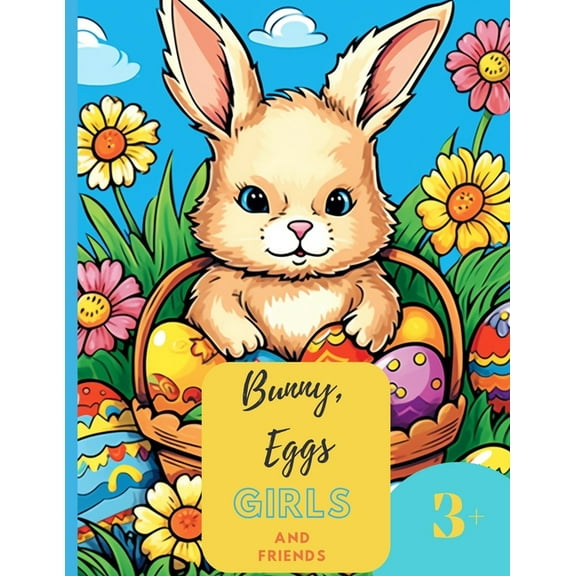 Bunny, Eggs, Girls and Friends: 50 pages of Springtime Bliss: Bunny Adventures, Eggs, and Little Artists, 8,5 x11, (Paperback)