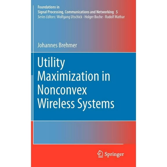 Foundations in Signal Processing, Commun Utility Maximization in Nonconvex Wireless Systems, Book 5, (Hardcover)