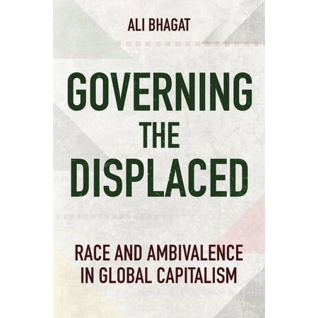 Governing the Displaced: Race and Ambivalence in Global Capitalism (Hardcover)