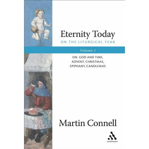Eternity Today, Vol. 1: On the Liturgical Year: On God and Time, Advent, Christmas, Epiphany, Candlemas, (Paperback)