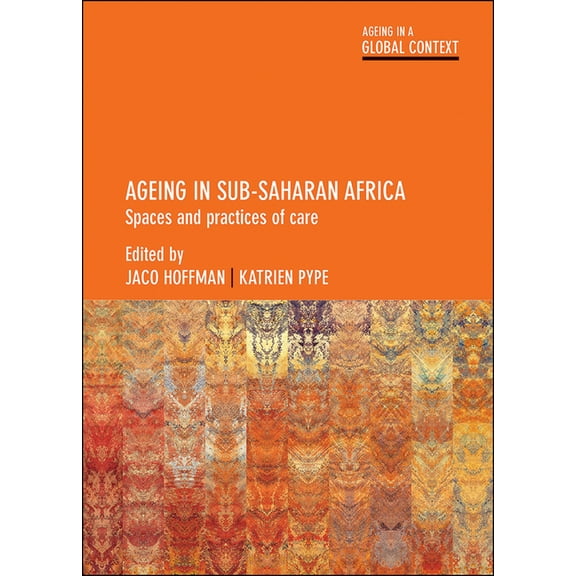 Ageing in a Global Context Ageing in Sub-Saharan Africa: Spaces and Practices of Care, (Hardcover)