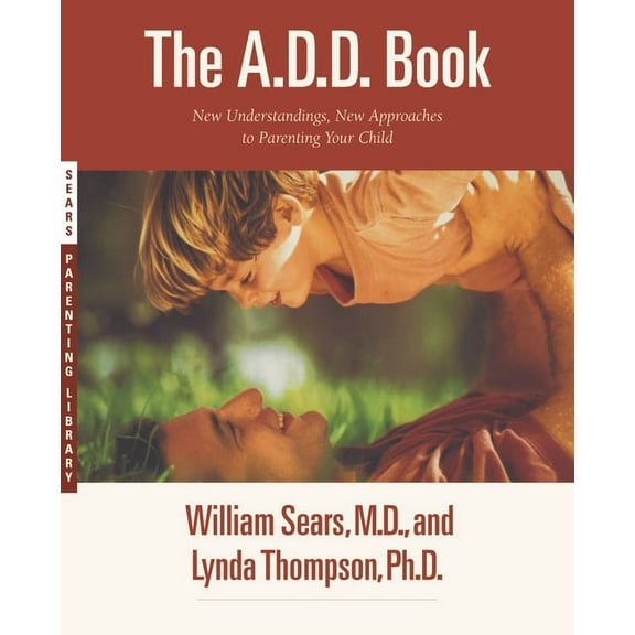 The A.D.D. Book: New Understandings, New Approaches to Parenting Your Child, (Paperback)