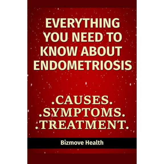 Everything you need to know about Endometriosis: Causes, Symptoms, Treatment