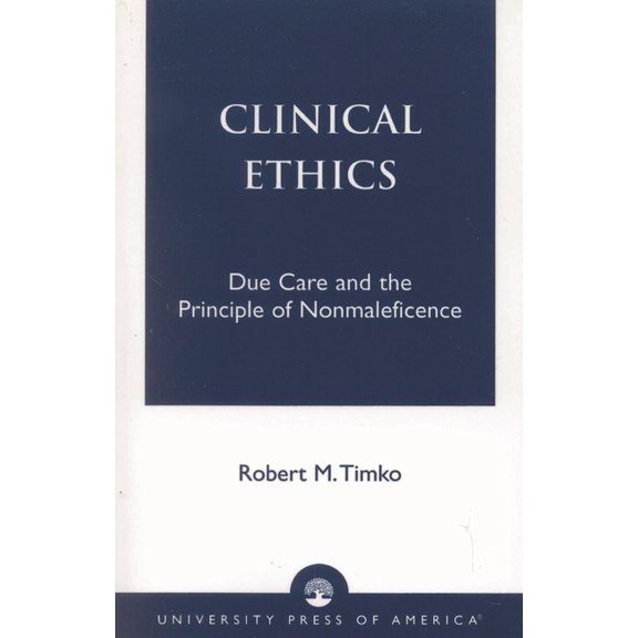 Clinical Ethics: Due Care and the Principle of Nonmaleficence, (Paperback)