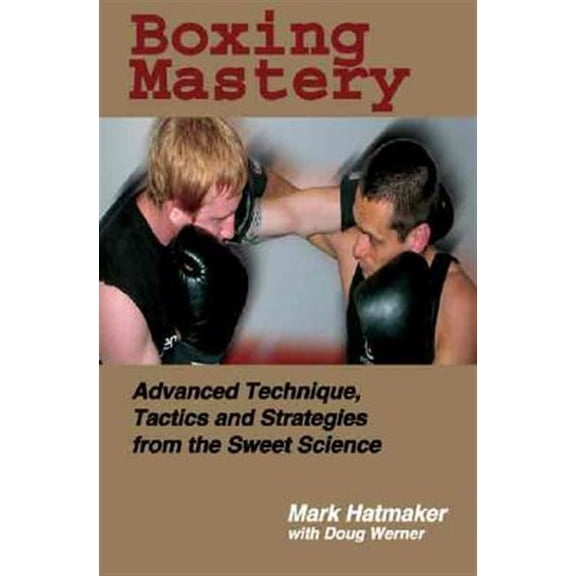 Pre-Owned Boxing Mastery: Advanced Technique, Tactics, and Strategies from the Sweet Science (Paperback) 1884654215 9781884654213