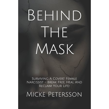 Surviving Narcissistic Abuse Behind The Mask: Surviving A Covert Female Narcissist - Break Free, Heal And Reclaim Your Life!, Book 1, (Paperback)