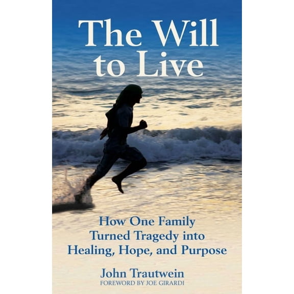 The Will to Live: How One Family Turned Tragedy Into Healing, Hope, and Purpose, (Paperback)