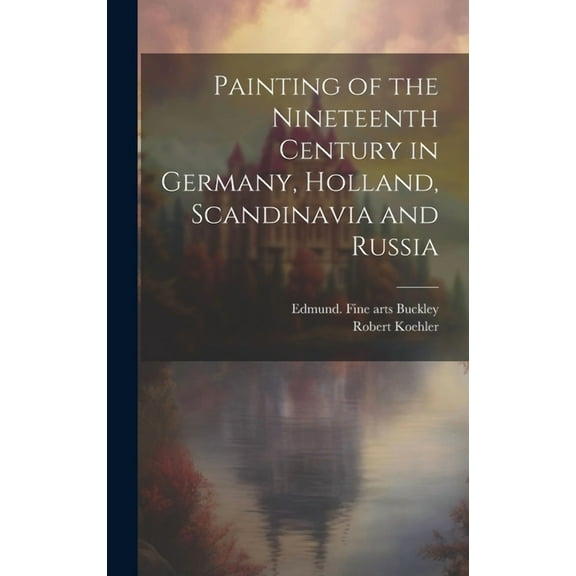 Painting of the Nineteenth Century in Germany, Holland, Scandinavia and Russia (Hardcover)