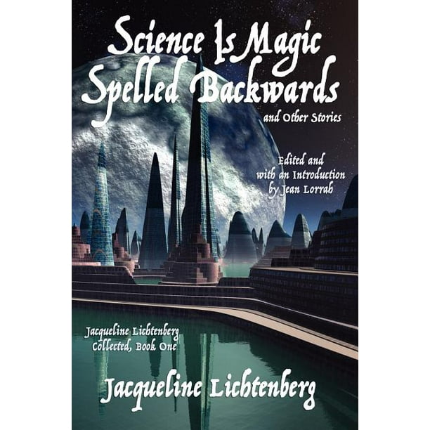 Science Is Magic Spelled Backwards and Other Stories : Jacqueline  Lichtenberg Collected, Book One (Paperback)