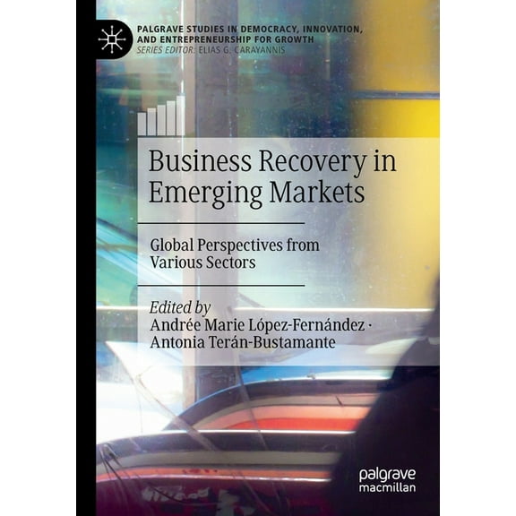 Palgrave Studies in Democracy, Innovatio Business Recovery in Emerging Markets: Global Perspectives from Various Sectors, (Paperback)