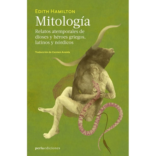 Mitología: Relatos Atemporales de Dioses y Héroes Griegos, Latinos y Nórdicos Perla ediciones 9786079889838