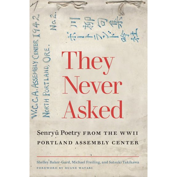 They Never Asked: Senryu Poetry from the WWII Portland Assembly Center, (Paperback)