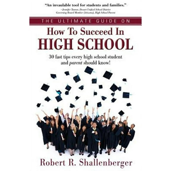 The Ultimate Guide on How to Succeed in High School: 30 Fast Tips Every High School and Their Parents Should Know