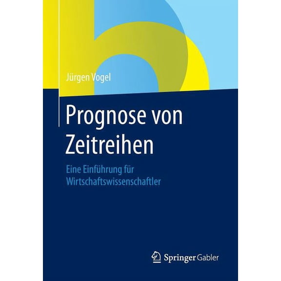 Prognose Von Zeitreihen: Eine EinfÃ¼hrung FÃ¼r Wirtschaftswissenschaftler, (Paperback)