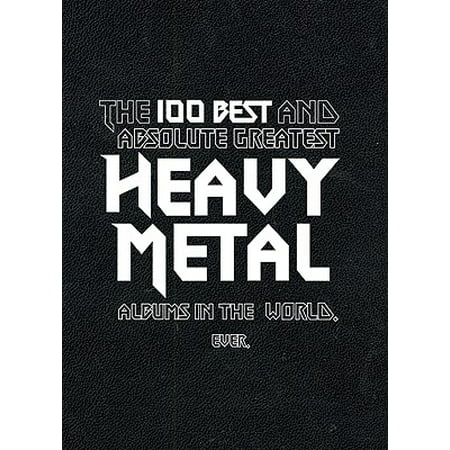 100 Best and Absolute Greatest Heavy (Best Heavy Metal Magazine)