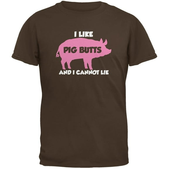 I Like Pig Butts And I Cannot Lie Brown Adult T-Shirt - X-Large