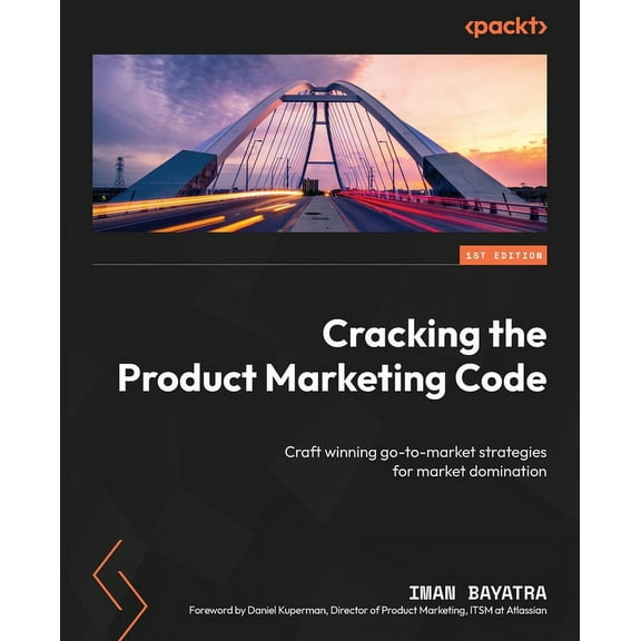 Cracking the Product Marketing Code: Craft winning go-to-market strategies for market domination, (Paperback)