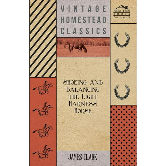 Shoeing And Balancing The Light Harness Horse, (Paperback)