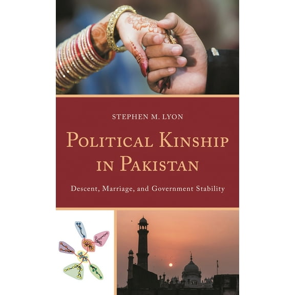 Anthropology of Kinship and the Family Political Kinship in Pakistan: Descent, Marriage, and Government Stability, (Paperback)