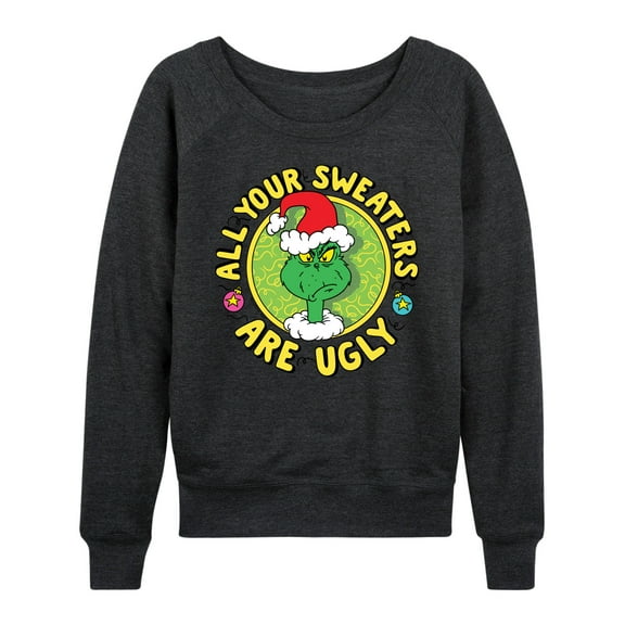 Dr. Seuss The Grinch - Christmas - All Your Sweaters Are Ugly - Women's Lightweight French Terry Long Sleeve Shirt