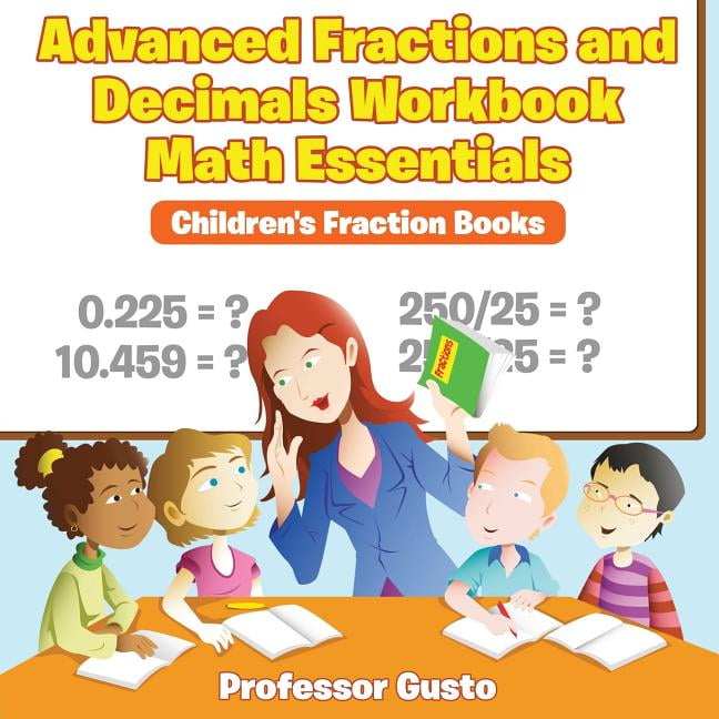 Advanced Fractions and Decimals Workbook Math Essentials : Children's ...