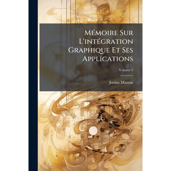 Mémoire Sur L'intégration Graphique Et Ses Applications; Volume 1 (Paperback)