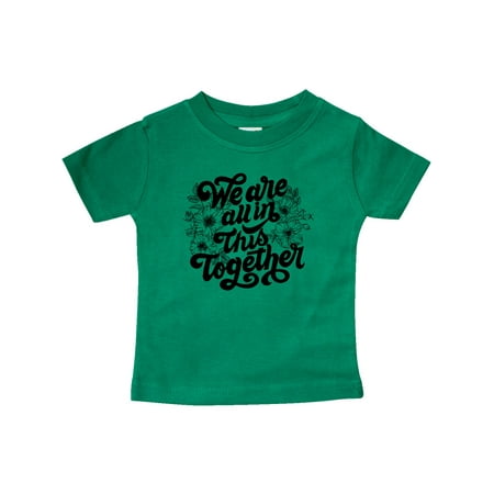 

Inktastic Inspirational We Are All In This Together Gift Baby Boy or Baby Girl T-Shirt