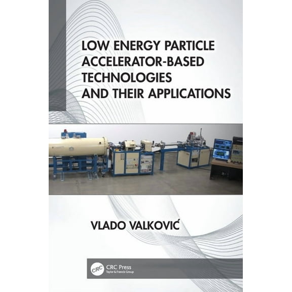 Low Energy Particle Accelerator-Based Technologies and Their Applications, (Hardcover)
