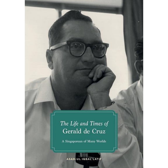 The Life and Times of Gerald de Cruz: A Singaporean of Many Worlds, (Paperback)