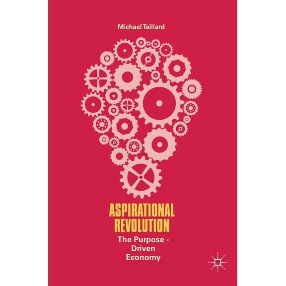 Aspirational Revolution: The Purpose-Driven Economy, (Hardcover)
