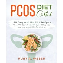 PCOS Diet Cookbook: 120 Easy and Healthy Recipes That Will Nourish Your Body and Help You Manage Your PCOS Symptoms (Paperback)