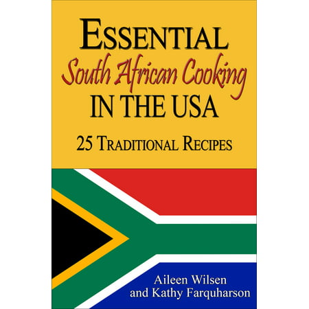 Essential South African Cooking in the USA: 25 Traditional Recipes -