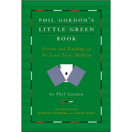 Phil Gordon's Little Green Book : Lessons and Teachings in No Limit Texas
