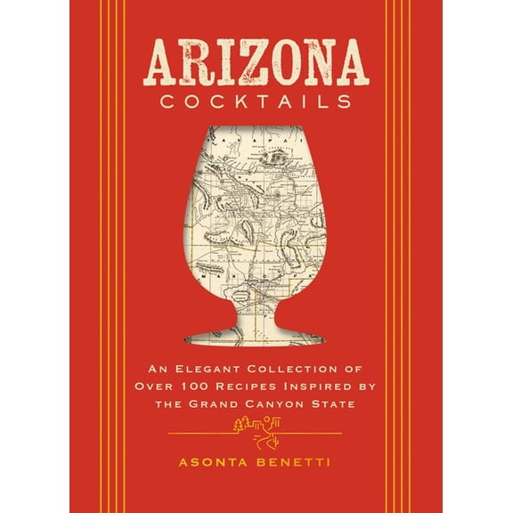 City Cocktails Arizona Cocktails: An Elegant Collection of Over 100 Recipes Inspired by the Grand Canyon State, (Hardcover)