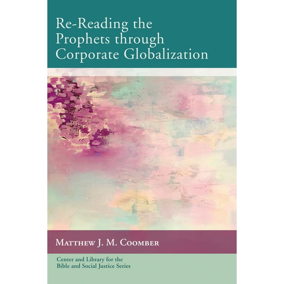 Center and Library for the Bible and Soc Re-Reading the Prophets through Corporate Globalization, (Paperback)
