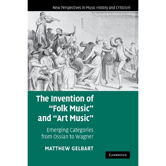 New Perspectives in Music History and Cr The Invention of 'Folk Music' and 'Art Music', Book 16, (Paperback)