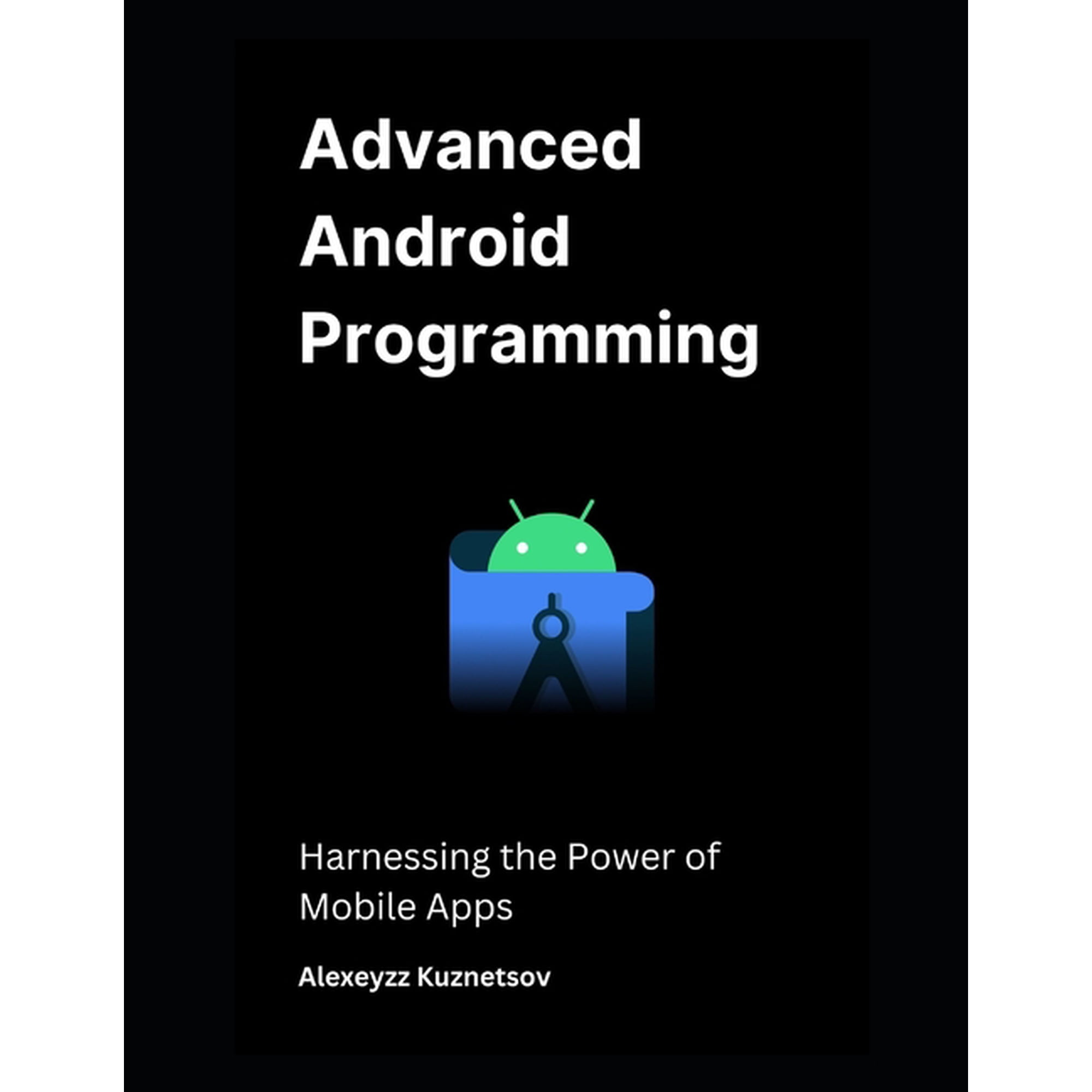 Advanced Android Programming: Harnessing the Power of Mobile Apps (Paperback)
