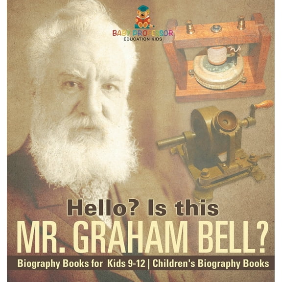 Hello? Is This Mr. Graham Bell? - Biography Books for Kids 9-12 Children's Biography Books, (Hardcover)