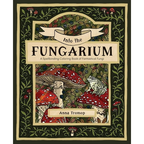 Into the Fungarium: A Spellbinding Coloring Book of Fantastical Fungi, (Paperback)