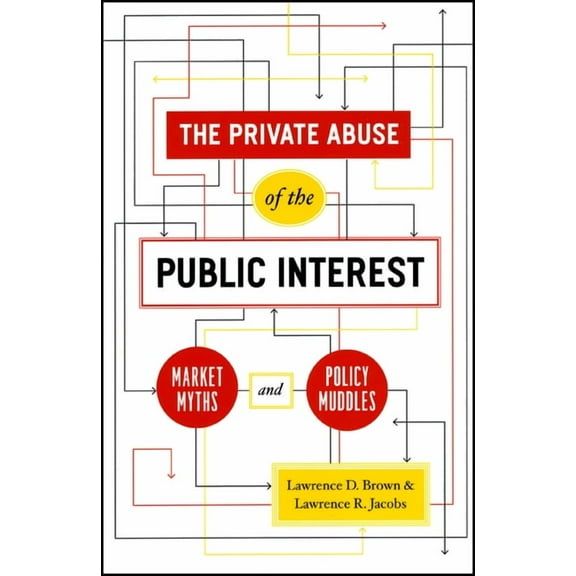 Chicago Studies in American Politics: The Private Abuse of the Public Interest : Market Myths and Policy Muddles (Hardcover)