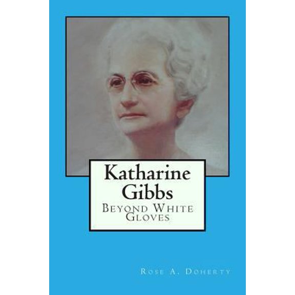 Pre-Owned Katharine Gibbs: Beyond White Gloves (Paperback) 149538991X 9781495389917