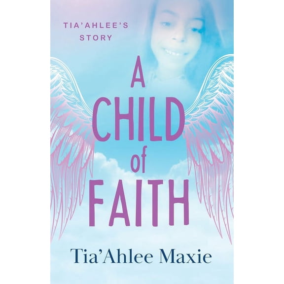 A Child of Faith: Tia'Ahlee's Story, (Paperback)