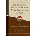 thumbnail image 1 of The Practical Mystic or How to Make Perfection Appear (Classic Reprint), 1 of 1
